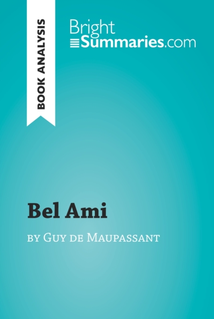 Bel Ami by Guy de Maupassant (Book Analysis) : Detailed Summary, Analysis and Reading Guide, EPUB eBook