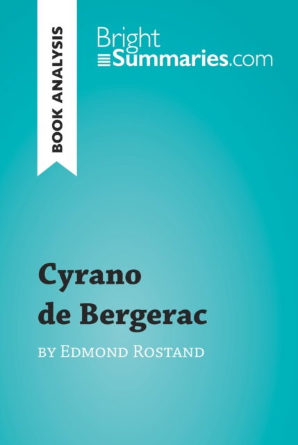 Cyrano de Bergerac by Edmond Rostand (Book Analysis) : Detailed Summary, Analysis and Reading Guide, EPUB eBook