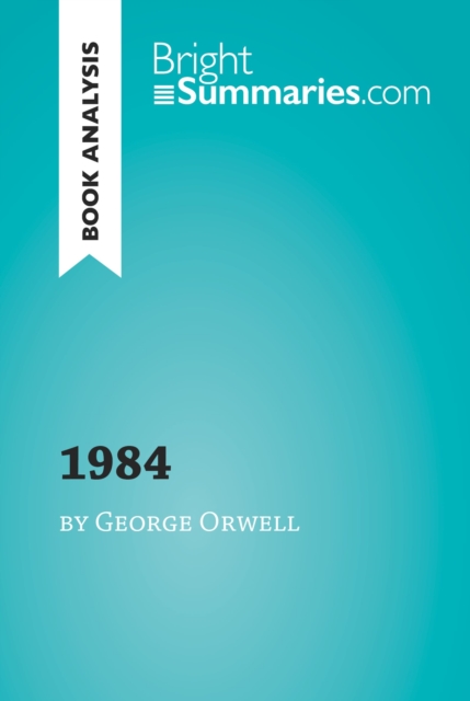 1984 by George Orwell (Book Analysis) : Detailed Summary, Analysis and Reading Guide, EPUB eBook
