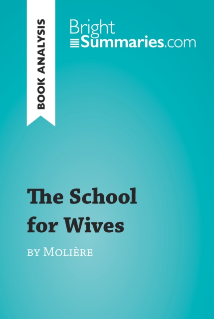 The School for Wives by Moliere (Book Analysis) : Detailed Summary, Analysis and Reading Guide, EPUB eBook
