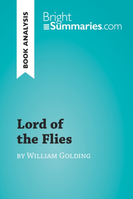 Lord of the Flies by William Golding (Book Analysis) : Detailed Summary, Analysis and Reading Guide, EPUB eBook