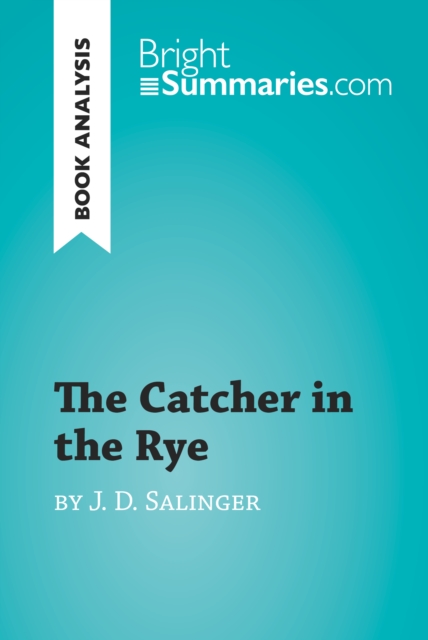 The Catcher in the Rye by J. D. Salinger (Book Analysis) : Detailed Summary, Analysis and Reading Guide, EPUB eBook