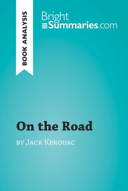 On the Road by Jack Kerouac (Book Analysis) : Detailed Summary, Analysis and Reading Guide, EPUB eBook