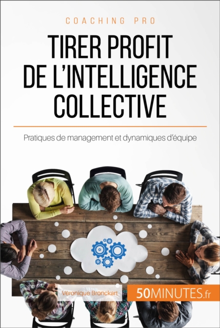 Tirer profit de l'intelligence collective : Pratiques de management et dynamiques d'equipe, EPUB eBook