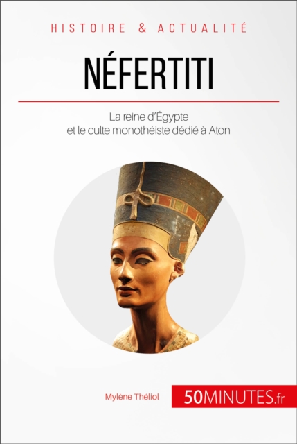 Nefertiti : La reine d'Egypte et le culte monotheiste dedie a Aton, EPUB eBook