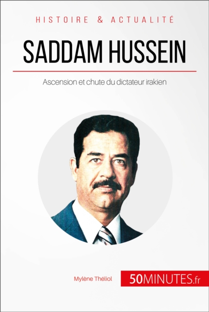 Saddam Hussein : Ascension et chute du dictateur irakien, EPUB eBook