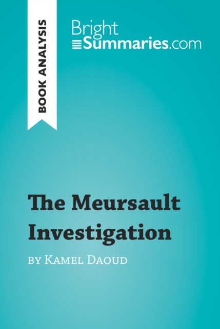 The Meursault Investigation by Kamel Daoud (Book Analysis) : Detailed Summary, Analysis and Reading Guide, EPUB eBook