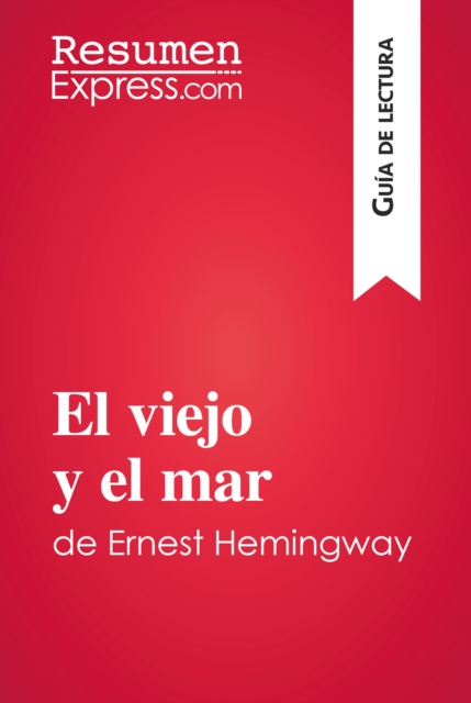 El viejo y el mar de Ernest Hemingway (Guia de lectura) : Resumen y analisis completo, EPUB eBook