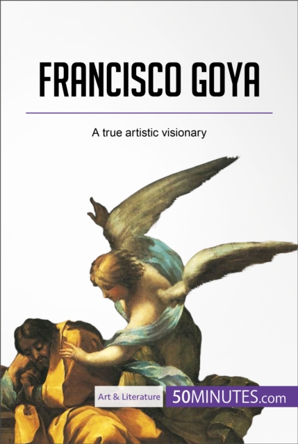 Francisco Goya : A true artistic visionary, EPUB eBook