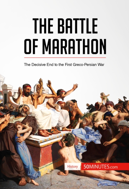 The Battle of Marathon : The Decisive End to the First Greco-Persian War, EPUB eBook