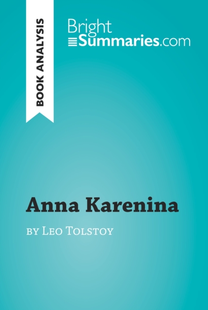 Anna Karenina by Leo Tolstoy (Book Analysis) : Detailed Summary, Analysis and Reading Guide, EPUB eBook