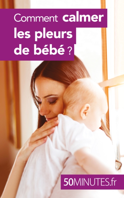 Comment calmer les pleurs de bebe ?, EPUB eBook