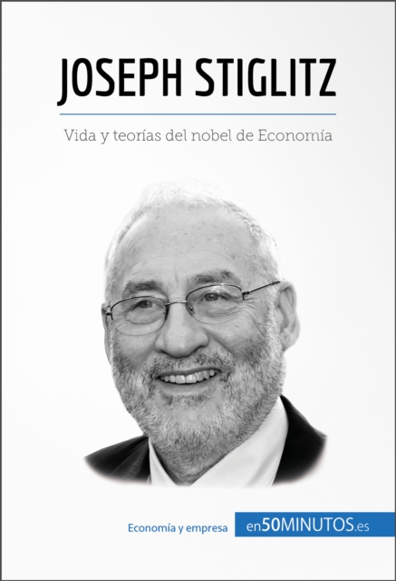 Joseph Stiglitz : Vida y teorias del nobel de Economia, EPUB eBook