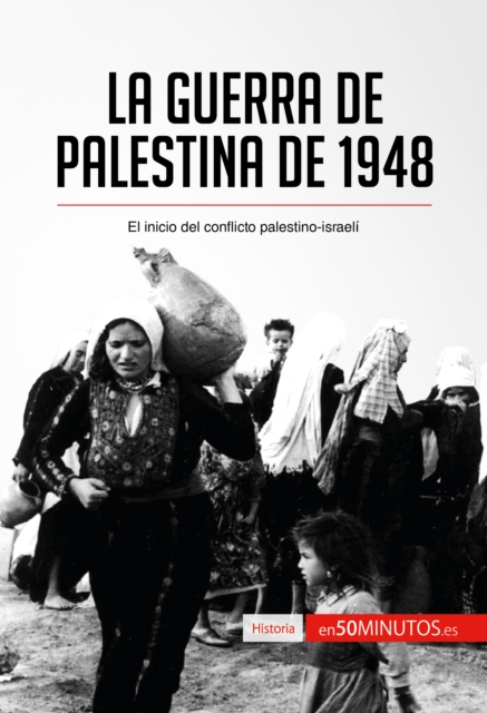 La guerra de Palestina de 1948 : El inicio del conflicto palestino-israeli, EPUB eBook