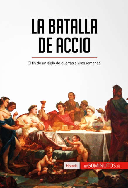 La batalla de Accio : El fin de un siglo de guerras civiles romanas, EPUB eBook