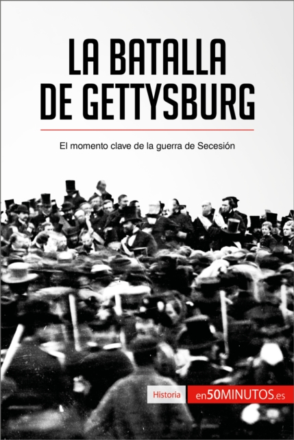 La batalla de Gettysburg : El momento clave de la guerra de Secesion, EPUB eBook