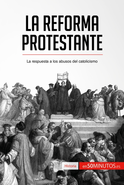 La Reforma protestante : La respuesta a los abusos del catolicismo, EPUB eBook