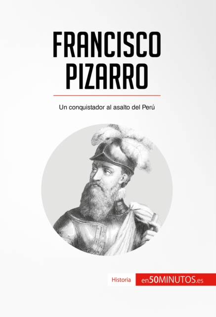 Francisco Pizarro : Un conquistador al asalto del Peru, EPUB eBook