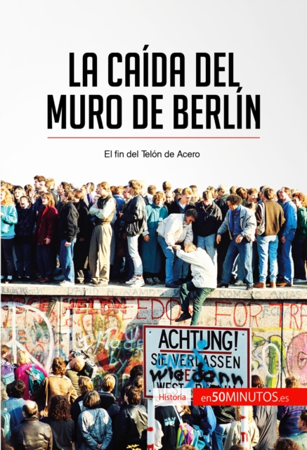 La caida del muro de Berlin : El fin del Telon de Acero, EPUB eBook