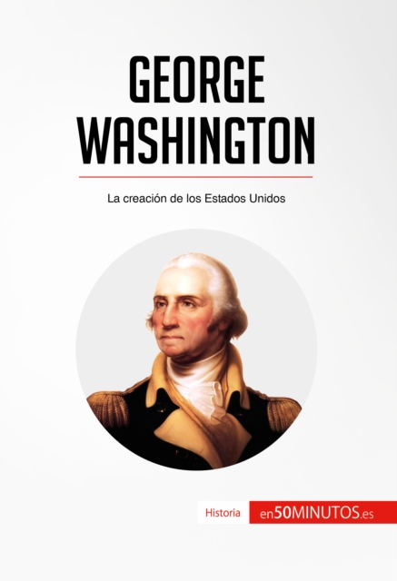 George Washington : La creacion de los Estados Unidos, EPUB eBook