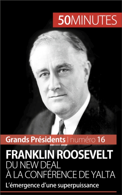 Franklin Roosevelt. Du New Deal a la conference de Yalta : L'emergence d'une superpuissance, EPUB eBook