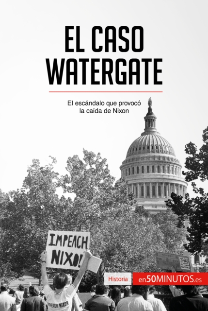El caso Watergate : El escandalo que provoco la caida de Nixon, EPUB eBook