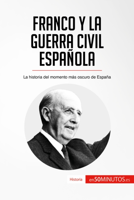 Franco y la guerra civil espanola : La historia del momento mas oscuro de Espana, EPUB eBook