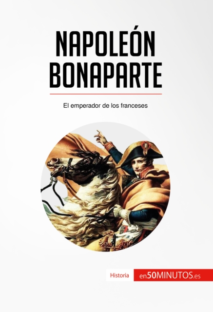 Napoleon Bonaparte : El emperador de los franceses, EPUB eBook