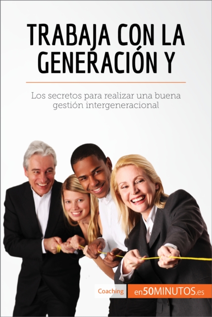 Trabaja con la generacion Y : Los secretos para realizar una buena gestion intergeneracional, EPUB eBook