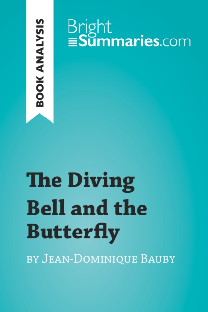 The Diving Bell and the Butterfly by Jean-Dominique Bauby (Book Analysis) : Detailed Summary, Analysis and Reading Guide, EPUB eBook