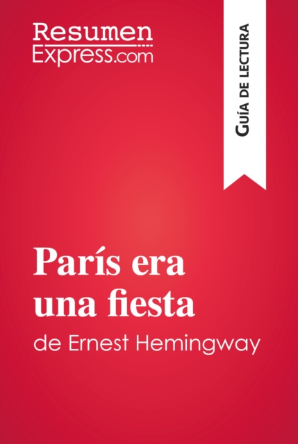 Paris era una fiesta de Ernest Hemingway (Guia de lectura) : Resumen y analisis completo, EPUB eBook