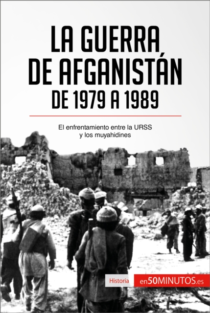 La guerra de Afganistan de 1979 a 1989 : El enfrentamiento entre la URSS y los muyahidines, EPUB eBook