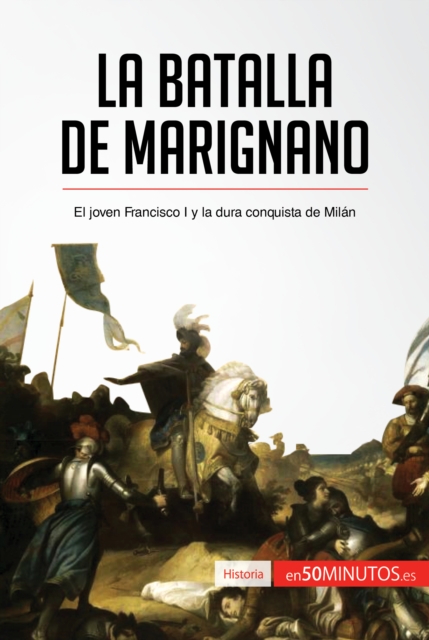 La batalla de Marignano : El joven Francisco I y la dura conquista de Milan, EPUB eBook