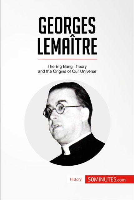 Georges Lemaitre : The Big Bang Theory and the Origins of Our Universe, EPUB eBook