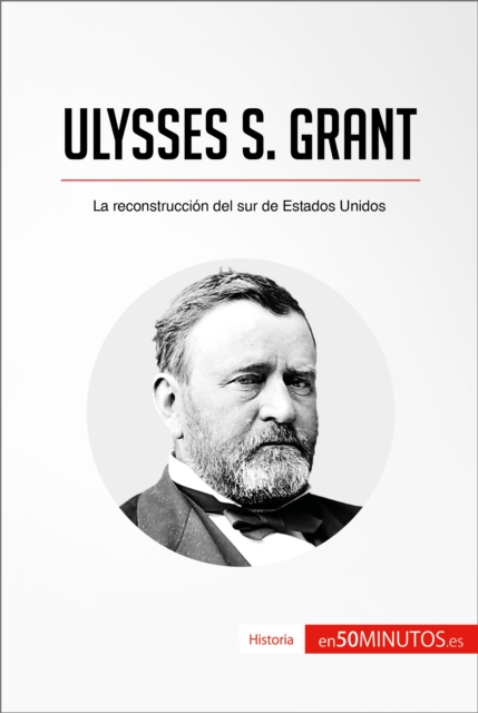 Ulysses S. Grant : La reconstruccion del sur de Estados Unidos, EPUB eBook