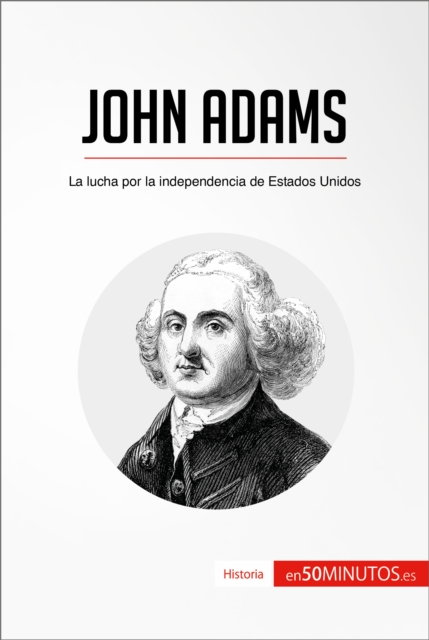John Adams : La lucha por la independencia de Estados Unidos, EPUB eBook