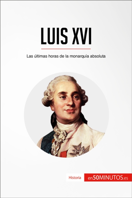 Luis XVI : Las ultimas horas de la monarquia absoluta, EPUB eBook
