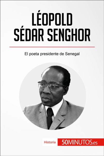 Leopold Sedar Senghor : El poeta presidente de Senegal, EPUB eBook