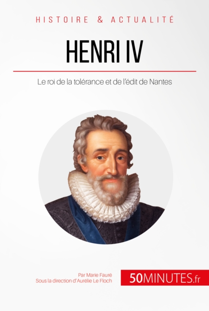 Henri IV : Le roi de la tolerance et de l'edit de Nantes, EPUB eBook
