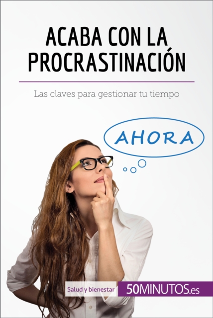 Acaba con la procrastinacion : Las claves para gestionar tu tiempo, EPUB eBook