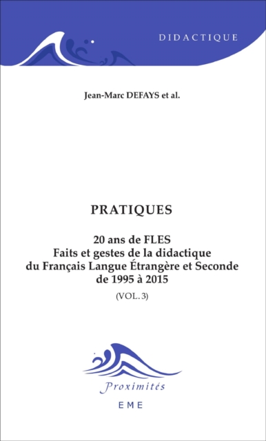 Pratiques : 20 ans de FLES (Volume 3) - Faits et gestes de la didactique du Francais Langue Etrangere et Seconde de 1995 a 2015, EPUB eBook