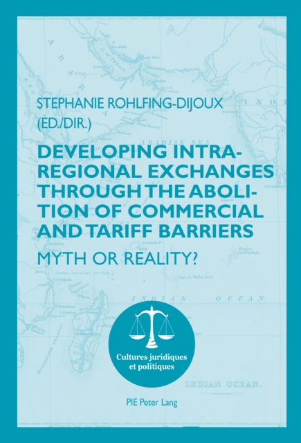 Developing Intra-regional Exchanges through the Abolition of Commercial and Tariff Barriers / L'abolition des barrieres commerciales et tarifaires dans la region de l'Ocean indien : Myth or Reality? /, PDF eBook