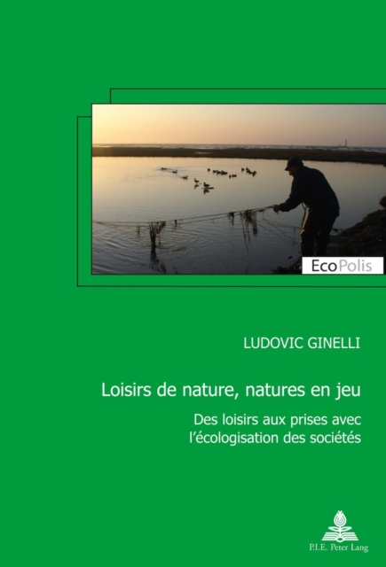 Jeux de nature, natures en jeu : Des loisirs aux prises avec l'ecologisation des societes, EPUB eBook