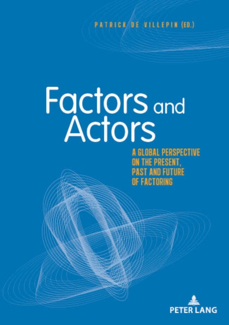 Factors and Actors : A Global Perspective on the Present, Past and Future of Factoring, EPUB eBook