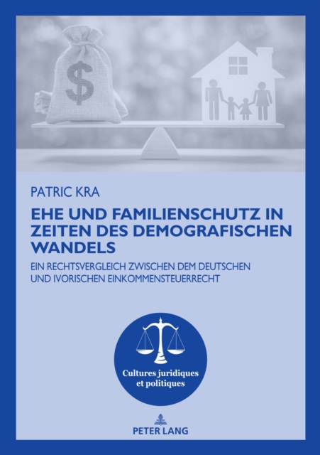 Ehe und Familienschutz in Zeiten des demografischen Wandels : Ein Rechtsvergleich zwischen dem deutschen und ivorischen Einkommensteuerrecht, PDF eBook