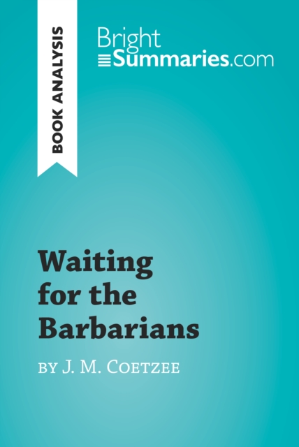 Waiting for the Barbarians by J. M. Coetzee (Book Analysis) : Detailed Summary, Analysis and Reading Guide, EPUB eBook