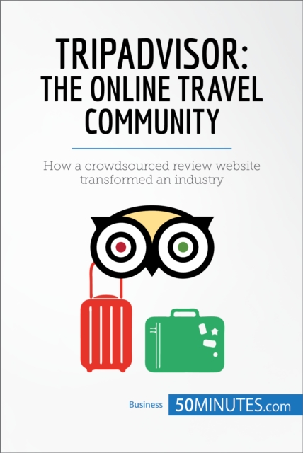 TripAdvisor: The Online Travel Community : How a crowdsourced review website transformed an industry, EPUB eBook
