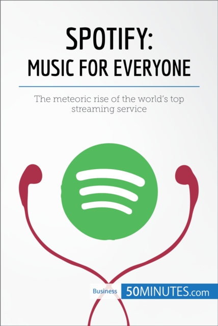 Spotify, Music for Everyone : The meteoric rise of the world's top streaming service, EPUB eBook