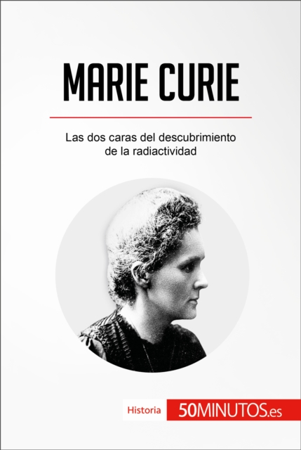 Marie Curie : Las dos caras del descubrimiento de la radiactividad, EPUB eBook