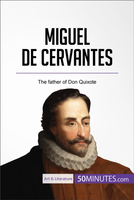 Miguel de Cervantes : The father of Don Quixote, EPUB eBook